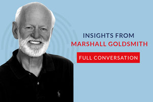 Insights from Marshall Goldsmith
