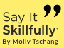 Say It Skillfully by Molly Tschang