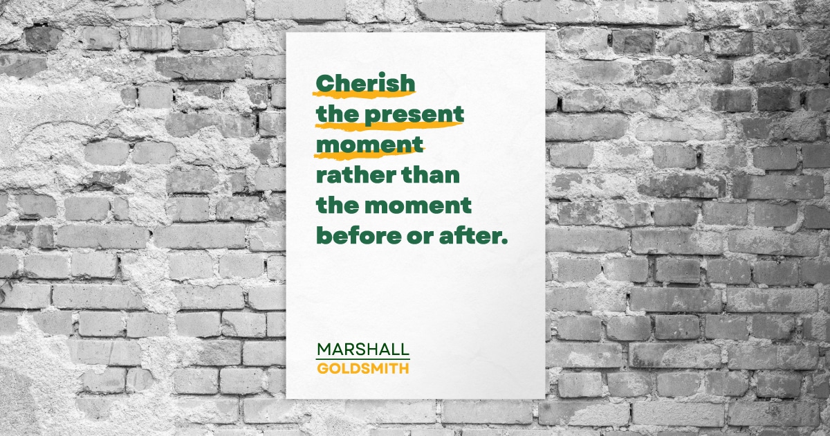Cherish the present moment